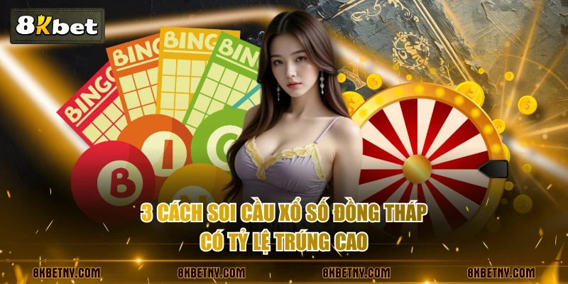 3 cách soi cầu xổ số Đồng Tháp có tỷ lệ trúng cao