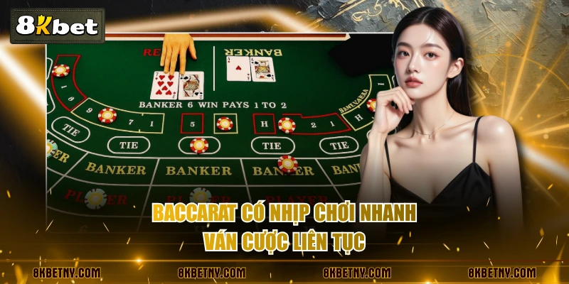 Baccarat có nhịp chơi nhanh, ván cược liên tục