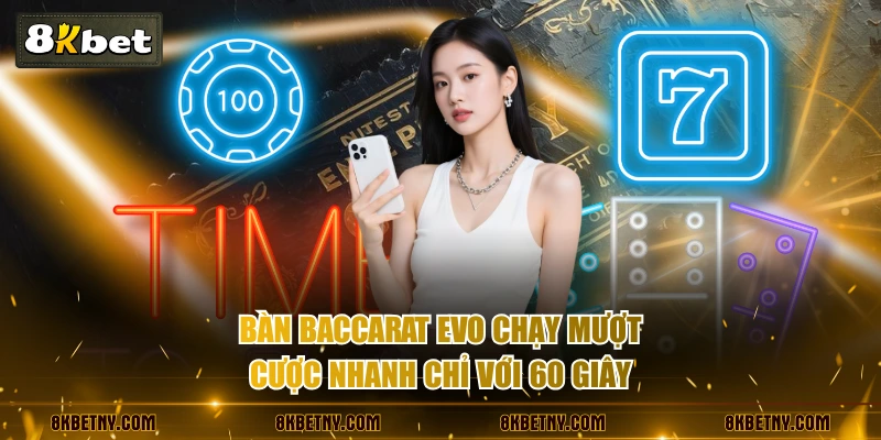 Sảnh EVO - Trải Nghiệm Live Casino Đỉnh Cao, Chân Thực 4 Bàn baccarat EVO chạy mượt cược nhanh chỉ với 60 giây