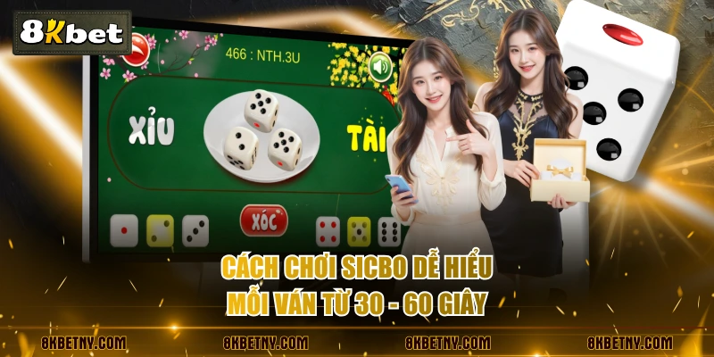 Cách chơi Sicbo dễ hiểu, mỗi ván từ 30 - 60 giây