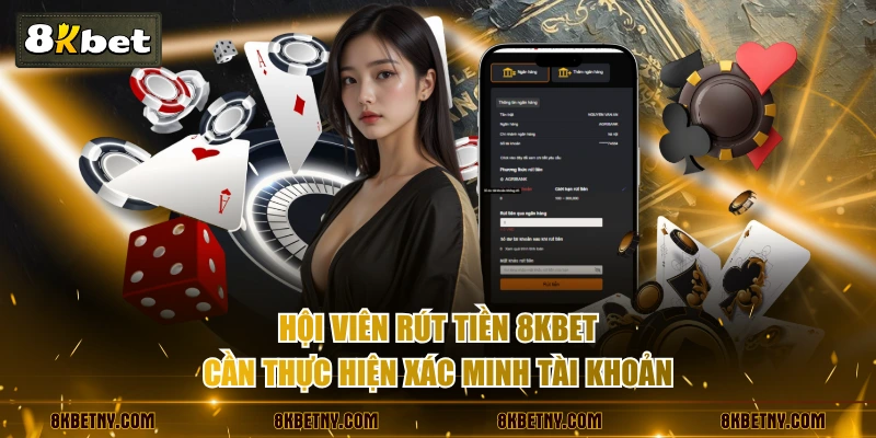 Hội viên rút tiền 8KBET cần thực hiện xác minh tài khoản