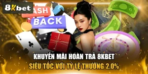 Khuyến Mãi Hoàn Trả 8KBET Siêu Tốc Với Tỷ Lệ Thưởng 2.0%