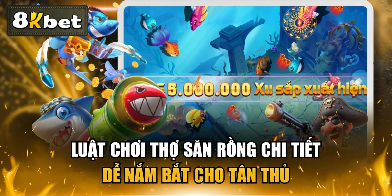 Luật Chơi Thợ Săn Rồng Chi Tiết, Dễ Nắm Bắt Cho Tân Thủ