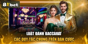 Luật Đánh Baccarat & Các Quy Tắc Chung Trên Bàn Cược