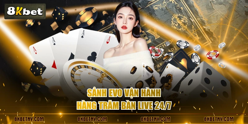 Sảnh EVO - Trải Nghiệm Live Casino Đỉnh Cao, Chân Thực 2 Sảnh EVO vận hành hàng trăm bàn live 24/7