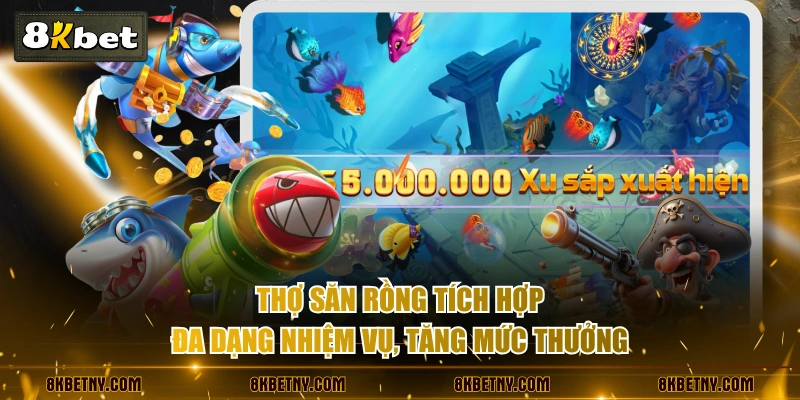 Thợ Săn Rồng tích hợp đa dạng nhiệm vụ, tăng mức thưởng