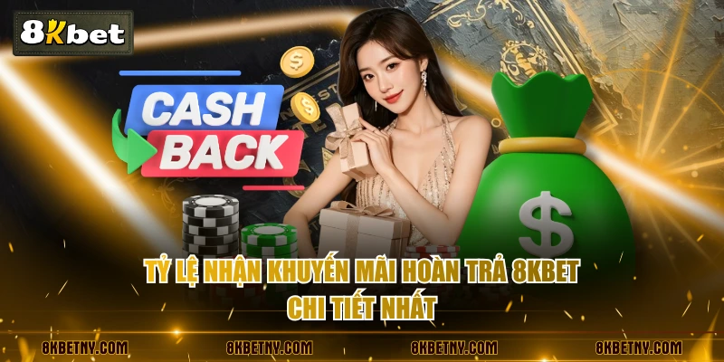 Tỷ lệ nhận khuyến mãi hoàn trả 8KBET chi tiết nhất